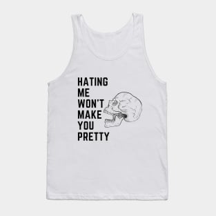 Hating me wont make you pretty Tank Top